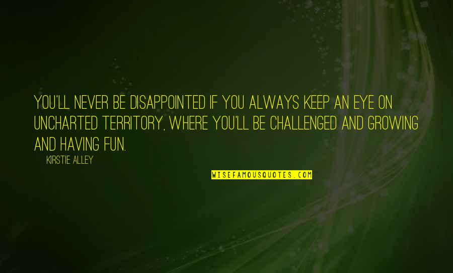 Challenged Quotes By Kirstie Alley: You'll never be disappointed if you always keep