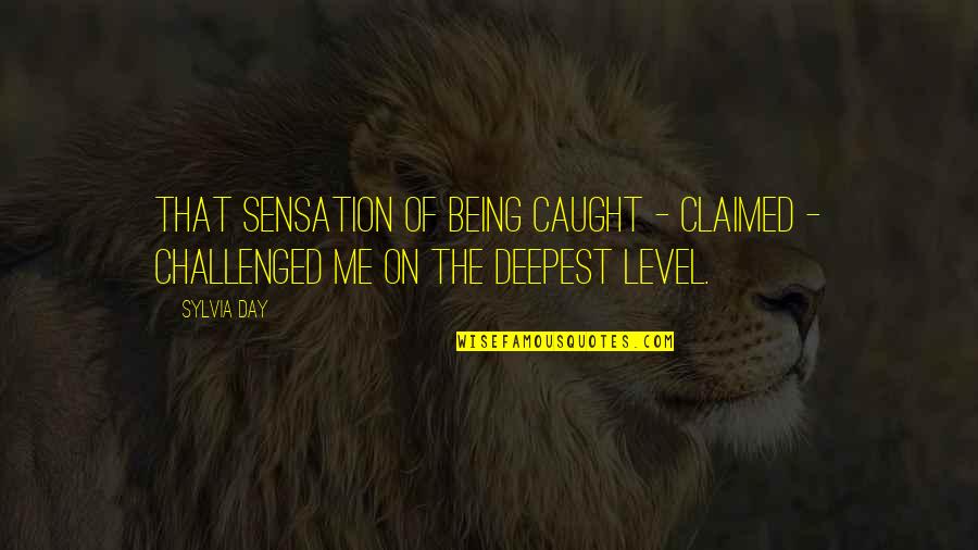 Challenged Quotes By Sylvia Day: That sensation of being caught - claimed -