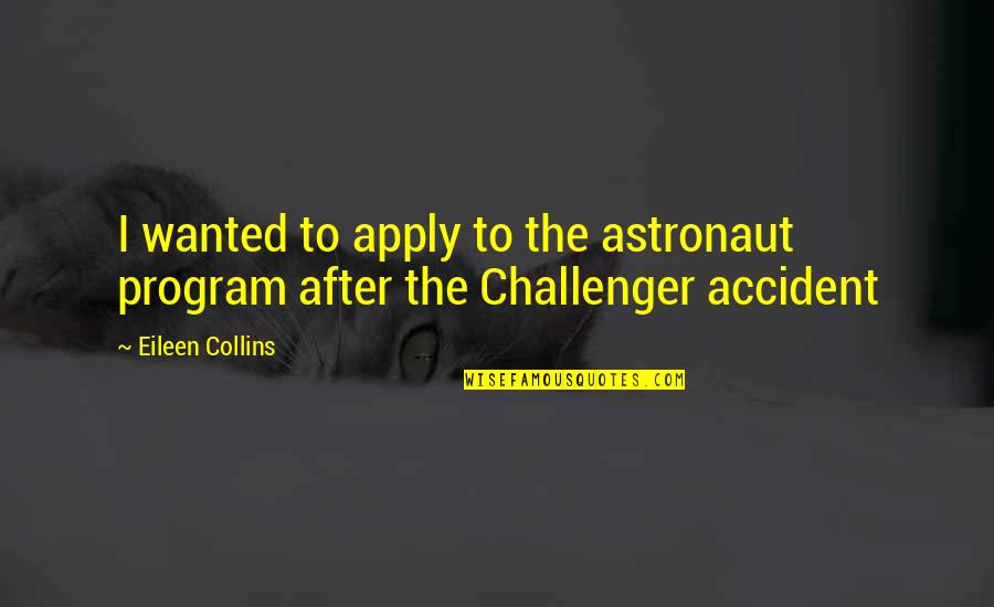 Challenger Astronaut Quotes By Eileen Collins: I wanted to apply to the astronaut program