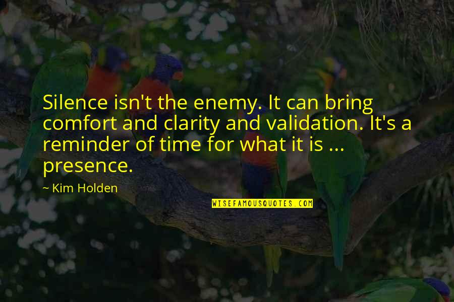 Challenger Astronaut Quotes By Kim Holden: Silence isn't the enemy. It can bring comfort