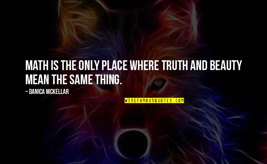 Challenger Memorable Quotes By Danica McKellar: Math is the only place where truth and Challenger Memorable Quotes By Danica McKellar: Math is the only place where truth and