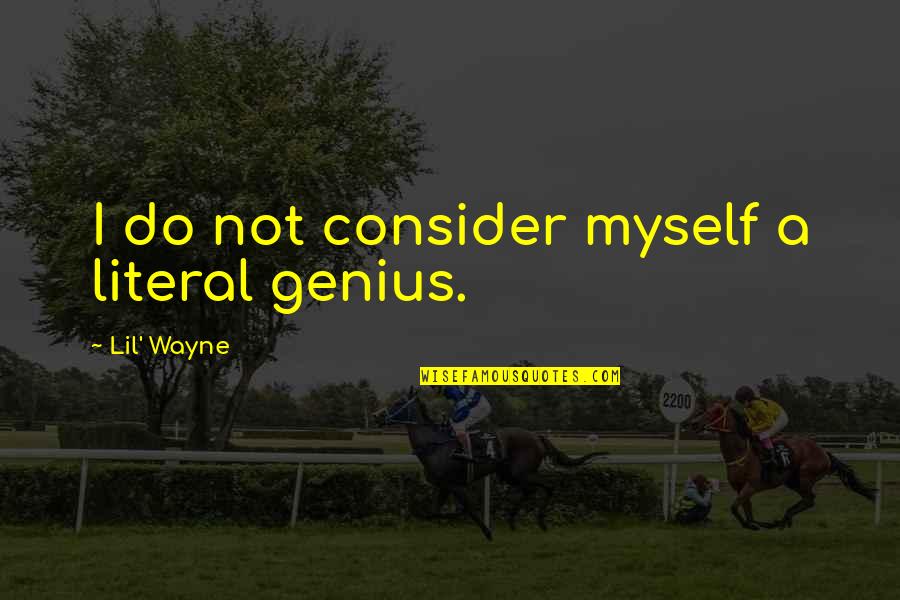 Challenger Sales Model Quotes By Lil' Wayne: I do not consider myself a literal genius.