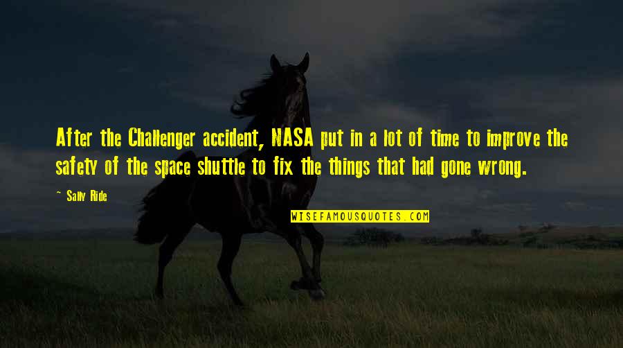 Challenger Space Shuttle Quotes By Sally Ride: After the Challenger accident, NASA put in a