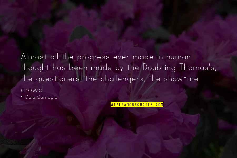 Challengers Quotes By Dale Carnegie: Almost all the progress ever made in human Challengers Quotes By Dale Carnegie: Almost all the progress ever made in human