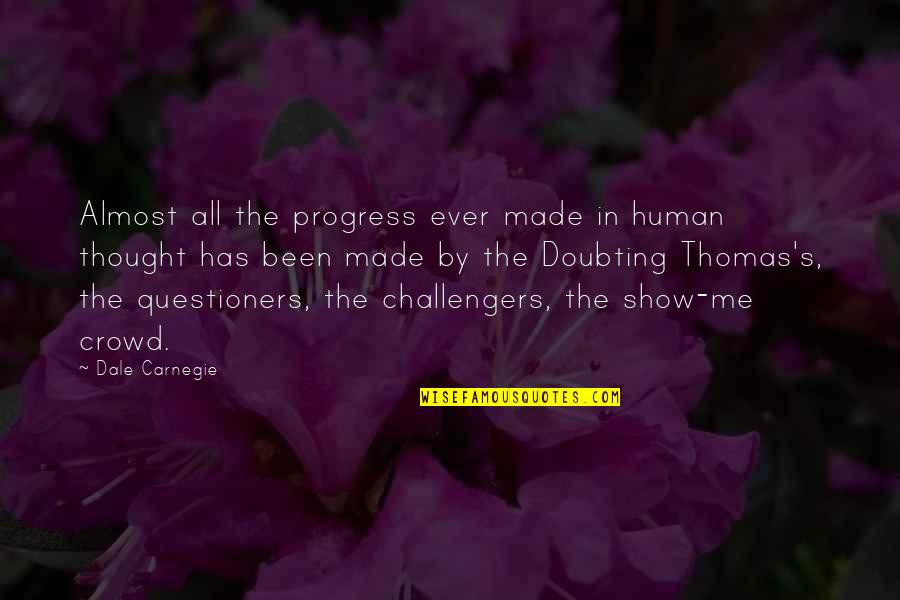 Challengers Quotes By Dale Carnegie: Almost all the progress ever made in human