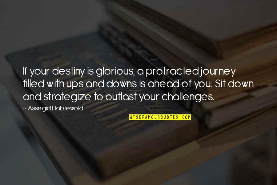 Challenges Ahead Quotes By Assegid Habtewold: If your destiny is glorious, a protracted journey