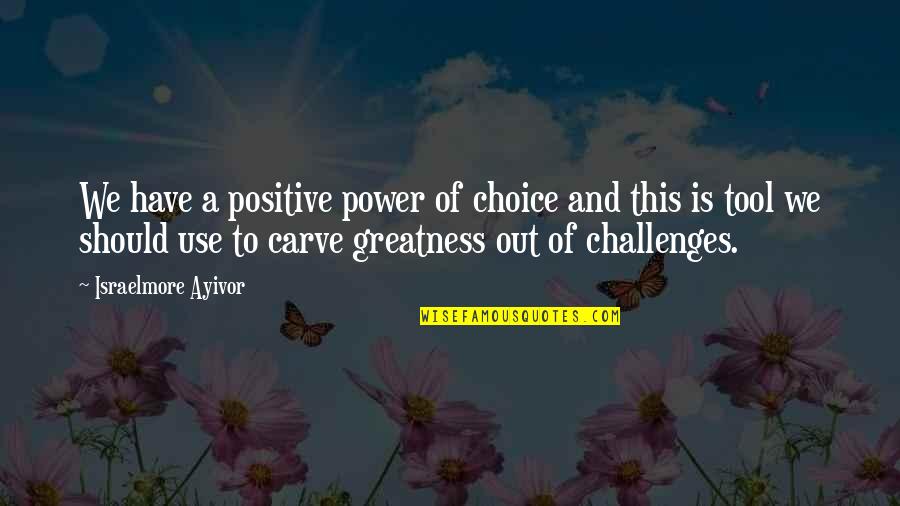 Challenges And Choices Quotes By Israelmore Ayivor: We have a positive power of choice and