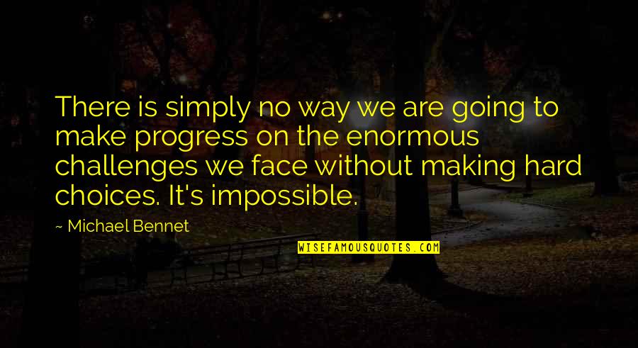 Challenges And Choices Quotes By Michael Bennet: There is simply no way we are going