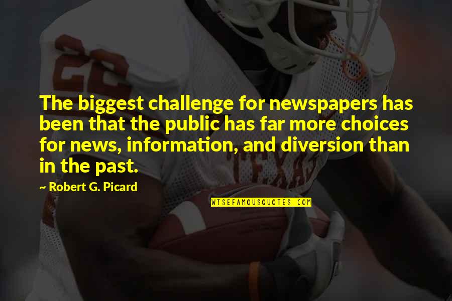 Challenges And Choices Quotes By Robert G. Picard: The biggest challenge for newspapers has been that