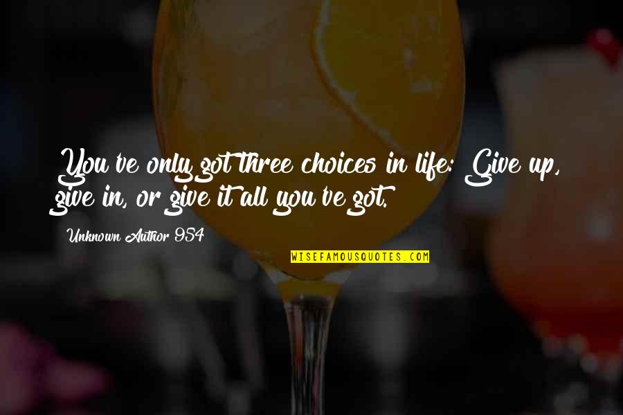 Challenges And Choices Quotes By Unknown Author 954: You've only got three choices in life: Give