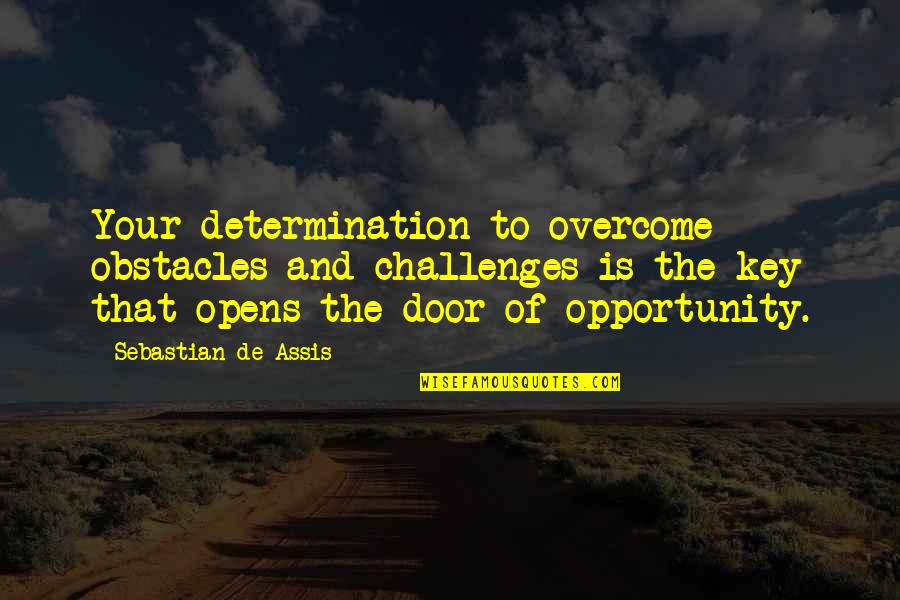 Challenges And Determination Quotes By Sebastian De Assis: Your determination to overcome obstacles and challenges is