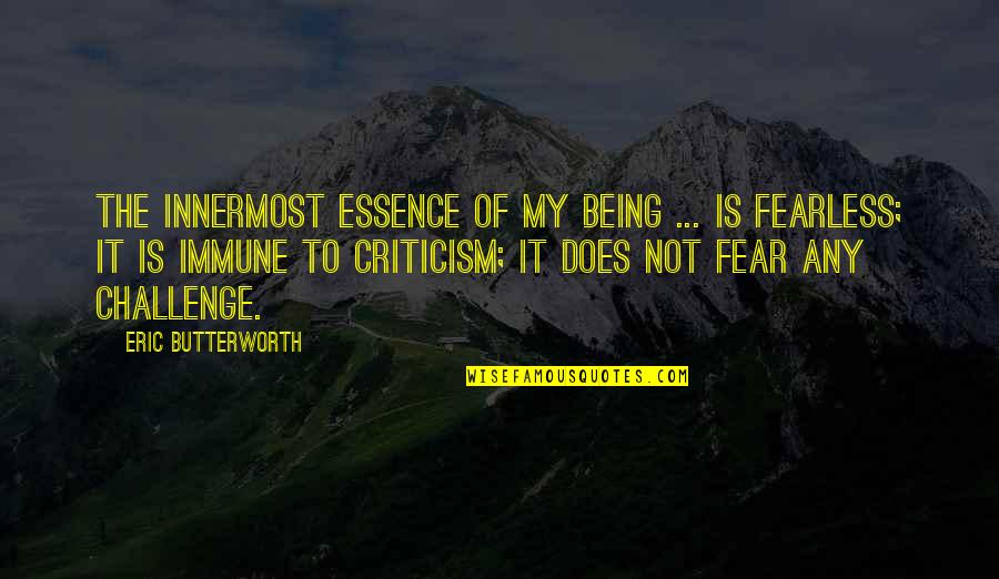 Challenges And Fear Quotes By Eric Butterworth: The innermost essence of my being ... is