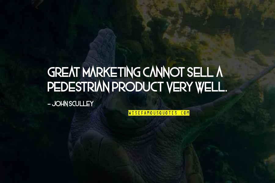Challenges And Fear Quotes By John Sculley: Great marketing cannot sell a pedestrian product very