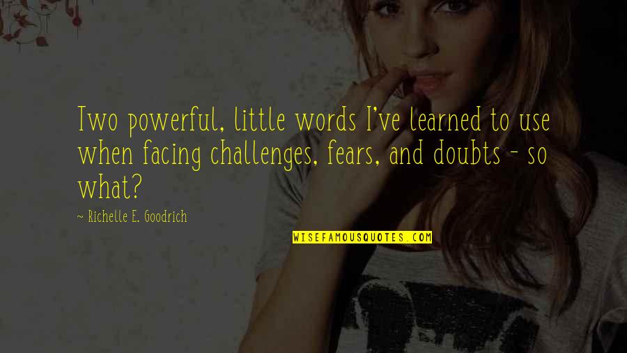 Challenges And Fear Quotes By Richelle E. Goodrich: Two powerful, little words I've learned to use