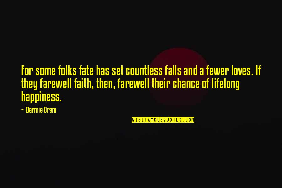 Challenges And Happiness Quotes By Darmie Orem: For some folks fate has set countless falls