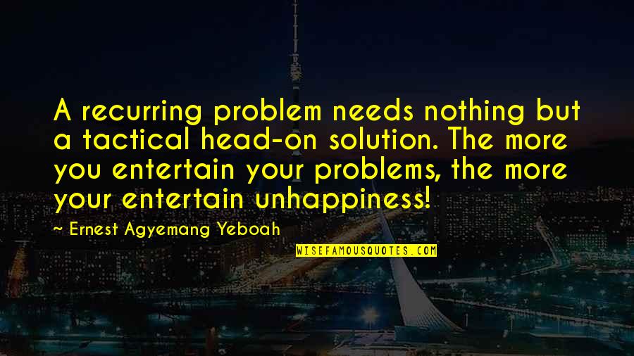 Challenges And Happiness Quotes By Ernest Agyemang Yeboah: A recurring problem needs nothing but a tactical