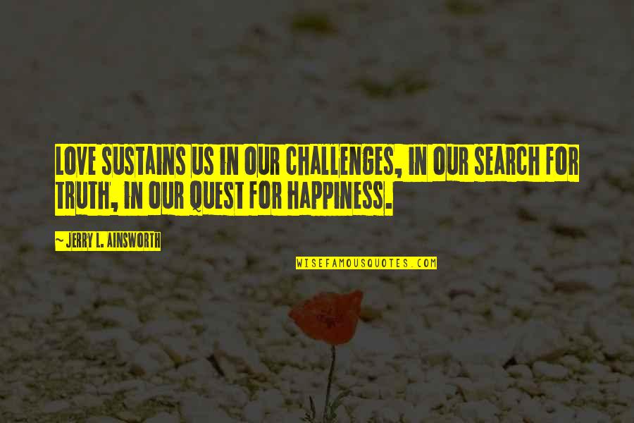 Challenges And Happiness Quotes By Jerry L. Ainsworth: Love sustains us in our challenges, in our