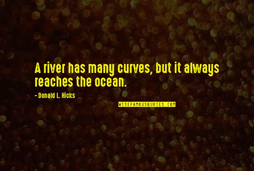 Challenges And Hardships Quotes By Donald L. Hicks: A river has many curves, but it always