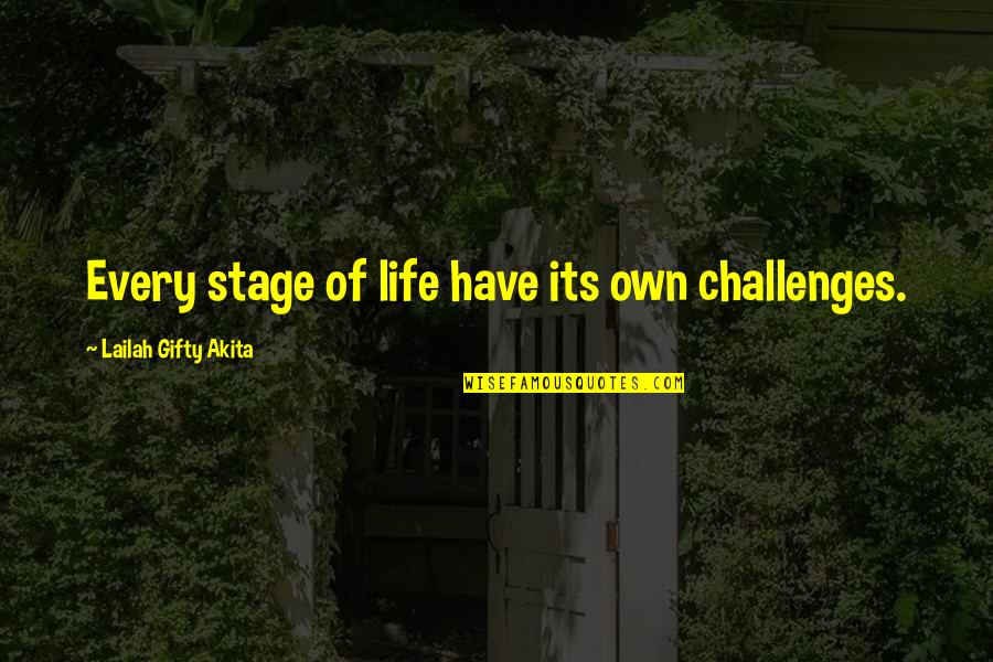 Challenges And Hardships Quotes By Lailah Gifty Akita: Every stage of life have its own challenges.