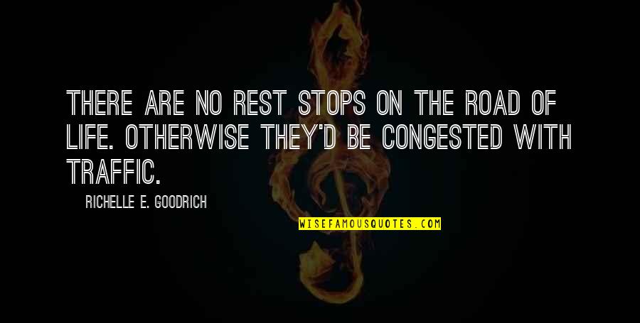 Challenges And Hardships Quotes By Richelle E. Goodrich: There are no rest stops on the road