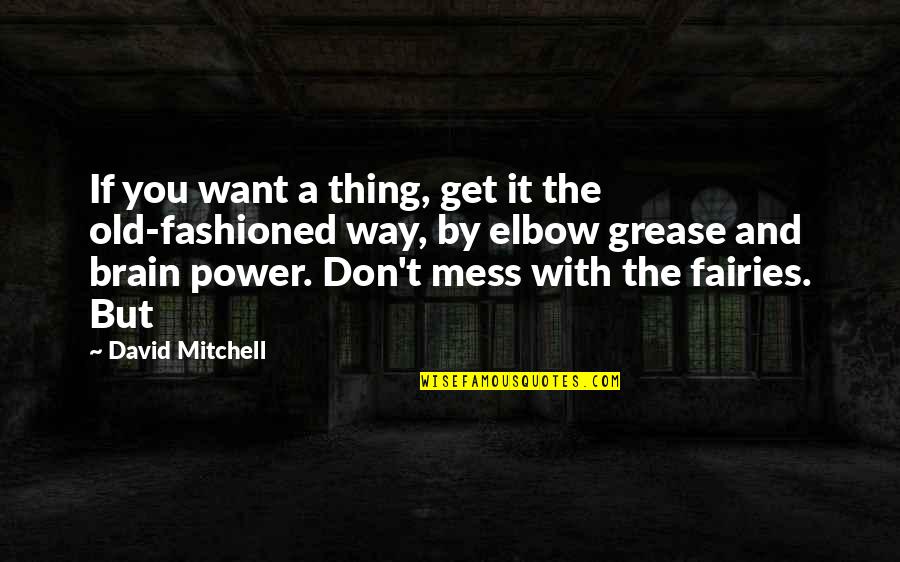 Challenges And Leadership Quotes By David Mitchell: If you want a thing, get it the