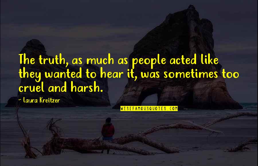 Challenges And Leadership Quotes By Laura Kreitzer: The truth, as much as people acted like
