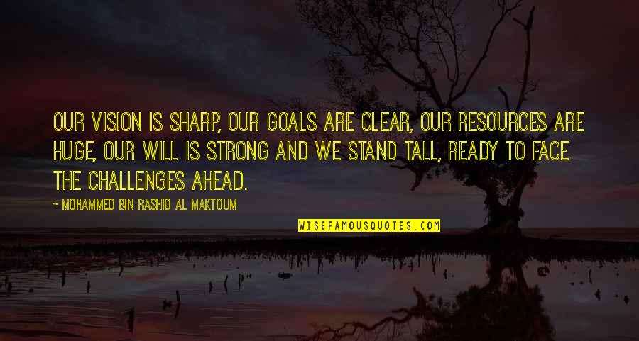 Challenges And Leadership Quotes By Mohammed Bin Rashid Al Maktoum: Our vision is sharp, our goals are clear,