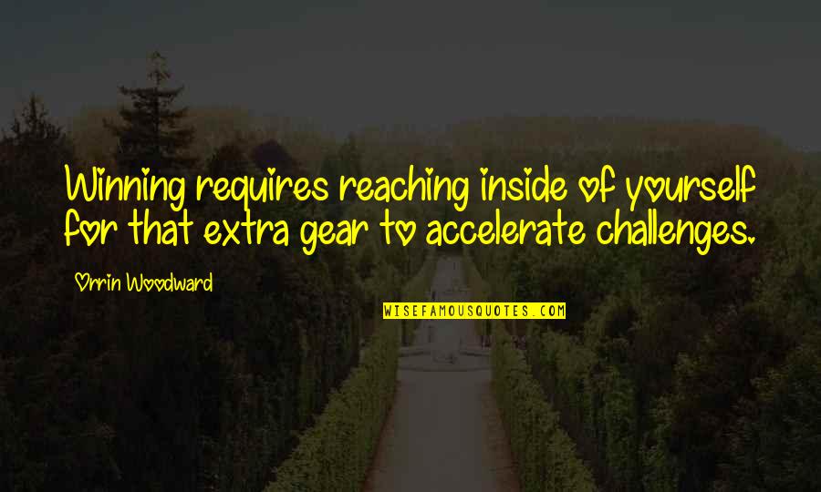 Challenges And Leadership Quotes By Orrin Woodward: Winning requires reaching inside of yourself for that