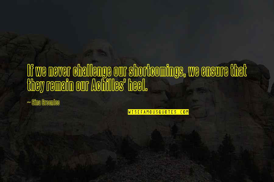 Challenges And Obstacles Quotes By Gina Greenlee: If we never challenge our shortcomings, we ensure