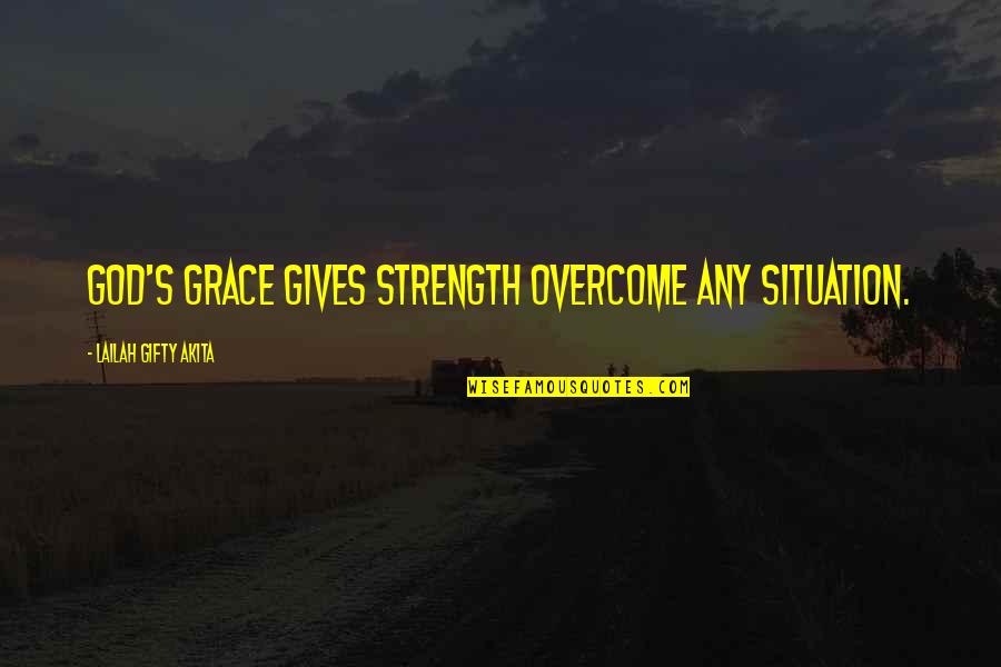 Challenges And Obstacles Quotes By Lailah Gifty Akita: God's grace gives strength overcome any situation.