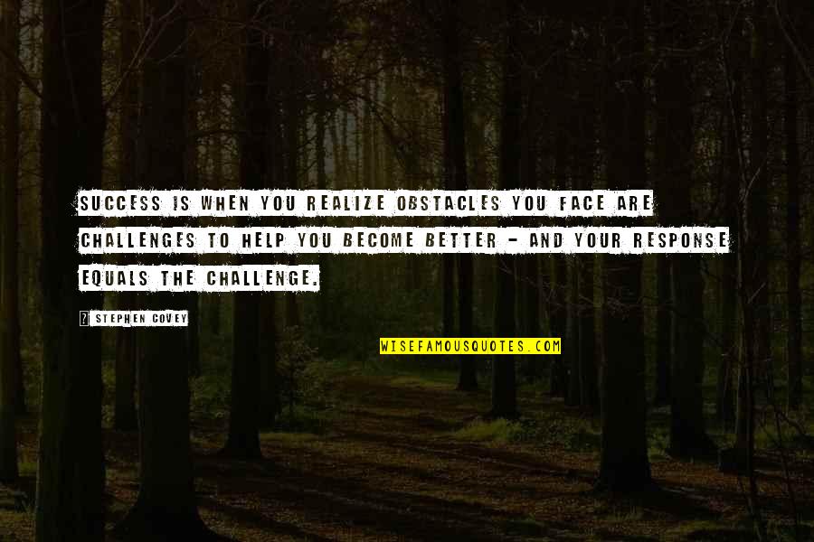 Challenges And Obstacles Quotes By Stephen Covey: Success is when you realize obstacles you face