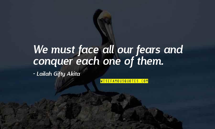 Challenges And Overcoming Them Quotes By Lailah Gifty Akita: We must face all our fears and conquer