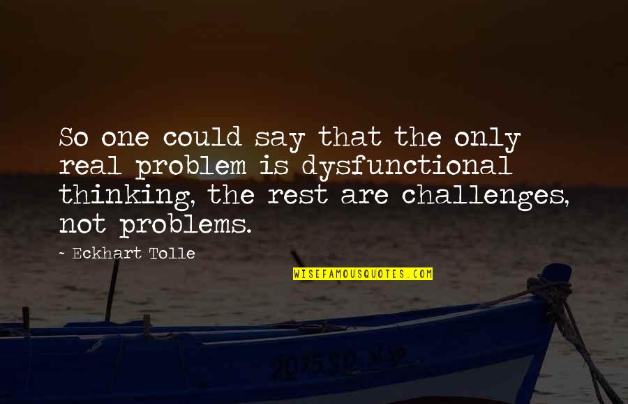 Challenges And Problems Quotes By Eckhart Tolle: So one could say that the only real