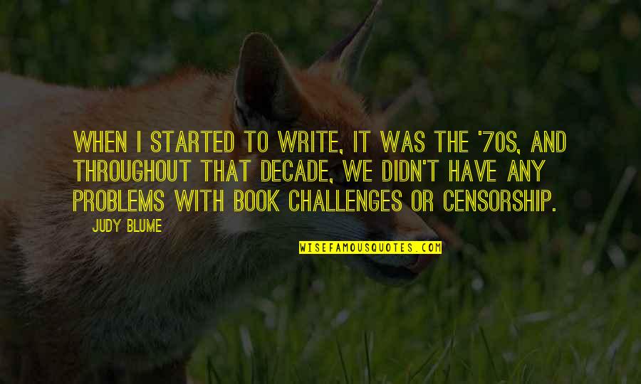 Challenges And Problems Quotes By Judy Blume: When I started to write, it was the