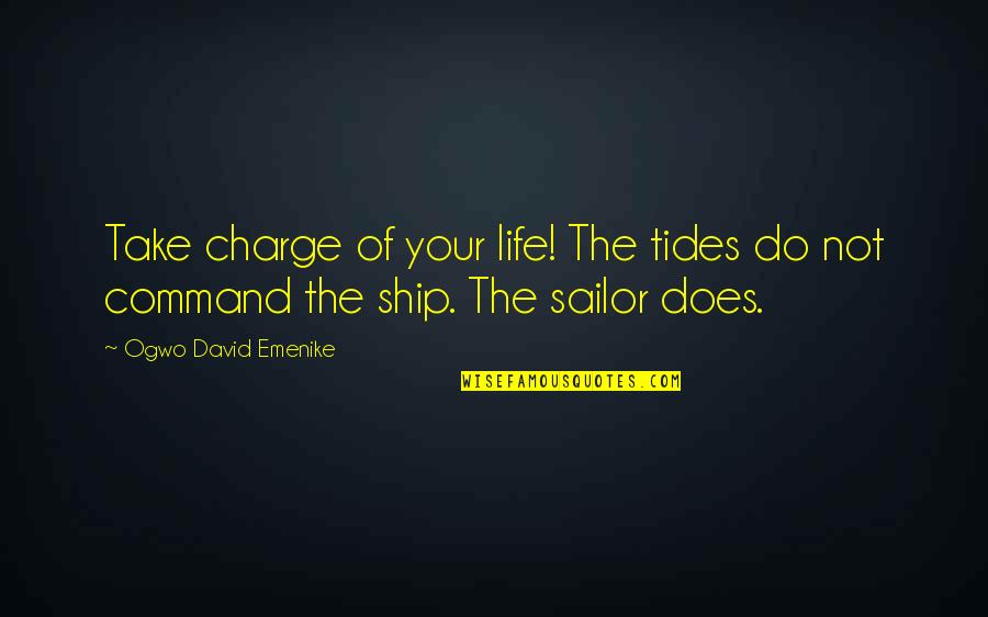 Challenges And Problems Quotes By Ogwo David Emenike: Take charge of your life! The tides do