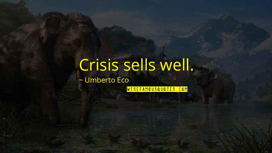 Challenges And Teamwork Quotes By Umberto Eco: Crisis sells well.