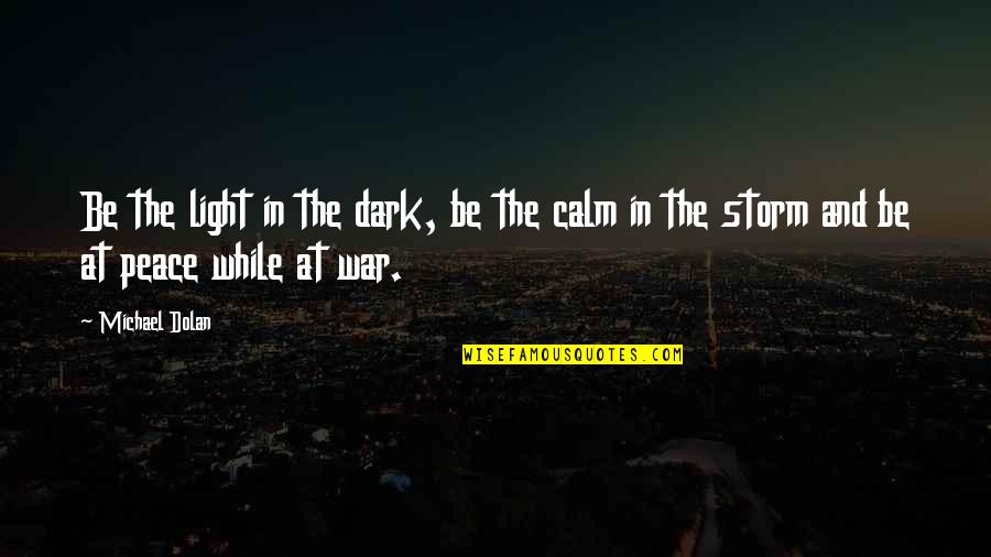 Challenges And Weaknesses Quotes By Michael Dolan: Be the light in the dark, be the