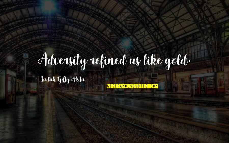 Challenges Attitude Quotes By Lailah Gifty Akita: Adversity refined us like gold.