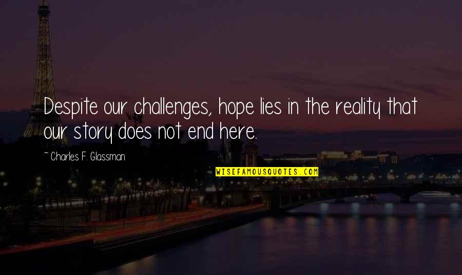Challenges In A Journey Quotes By Charles F. Glassman: Despite our challenges, hope lies in the reality