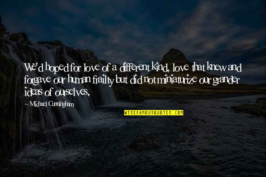Challenges In A Journey Quotes By Michael Cunningham: We'd hoped for love of a different kind,