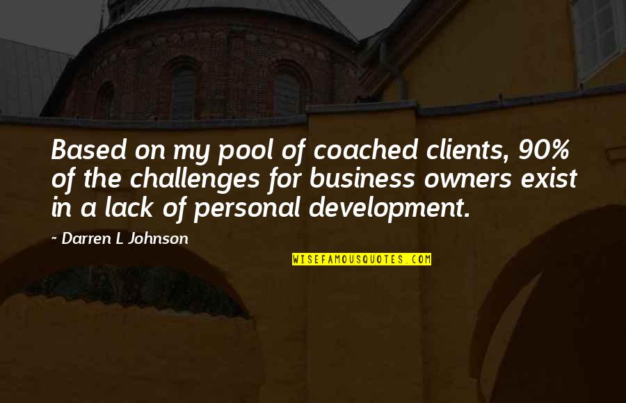 Challenges In Business Quotes By Darren L Johnson: Based on my pool of coached clients, 90%