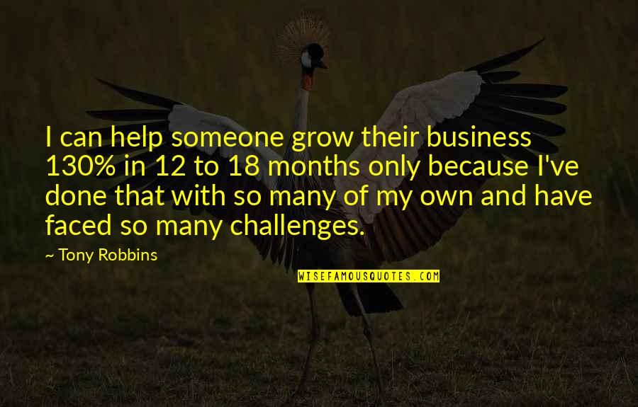 Challenges In Business Quotes By Tony Robbins: I can help someone grow their business 130%