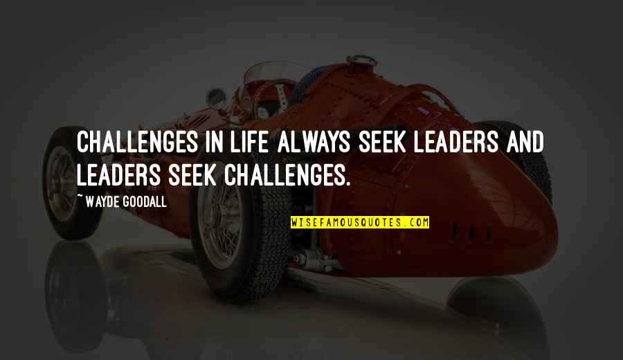 Challenges In Leadership Quotes By Wayde Goodall: Challenges in life always seek leaders and leaders