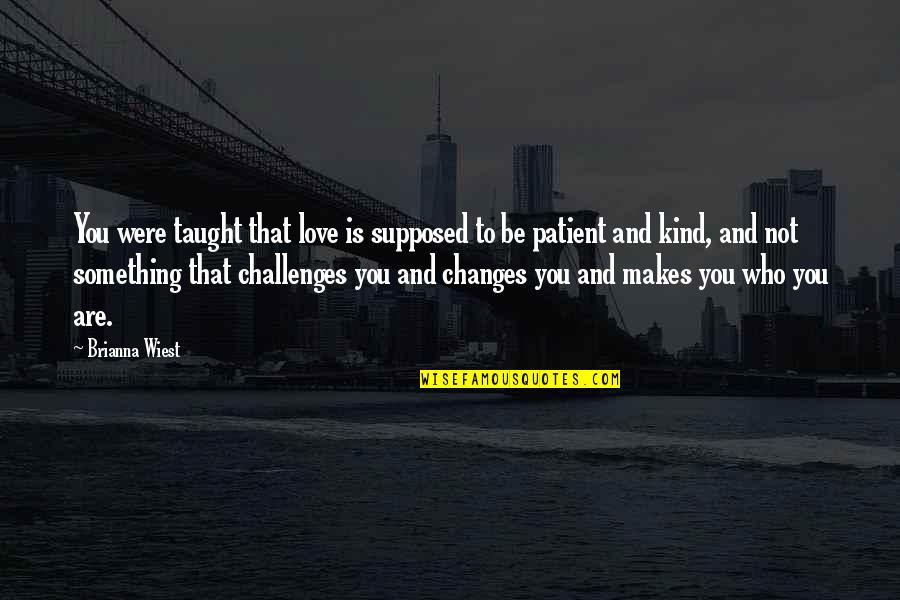 Challenges In Life And Love Quotes By Brianna Wiest: You were taught that love is supposed to
