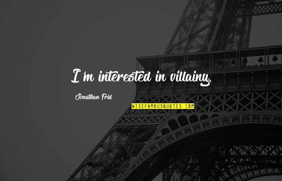 Challenges In Life And Love Quotes By Jonathan Frid: I'm interested in villainy.