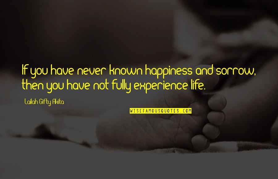 Challenges In Life And Love Quotes By Lailah Gifty Akita: If you have never known happiness and sorrow,