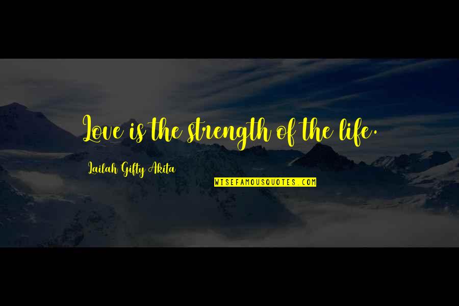 Challenges In Life And Love Quotes By Lailah Gifty Akita: Love is the strength of the life.
