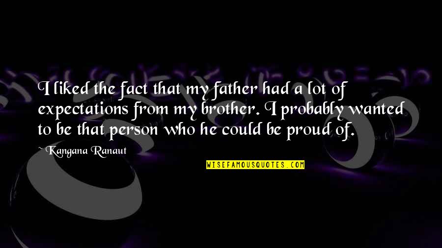 Challenges In Life Pinterest Quotes By Kangana Ranaut: I liked the fact that my father had Challenges In Life Pinterest Quotes By Kangana Ranaut: I liked the fact that my father had