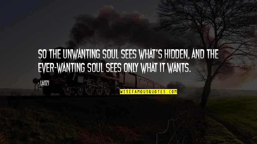 Challenges In Life Pinterest Quotes By Laozi: So the unwanting soul sees what's hidden, and