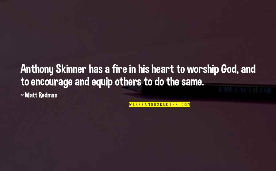 Challenges In Life Pinterest Quotes By Matt Redman: Anthony Skinner has a fire in his heart Challenges In Life Pinterest Quotes By Matt Redman: Anthony Skinner has a fire in his heart